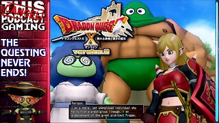 DRAGON QUEST X ONLINE VERSION 2 - The Questing Never Ends! - CTP GAMING!