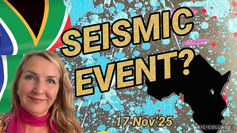 SEISMIC EVENT?/PROPHECY- South Africa & Africa - 17 Nov 2025
