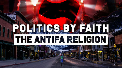 Politics By Faith: The ANTIFA Religion