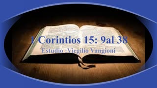 Estudio: 1 Carta a los Corintios-Capítulos 15: 9 al 38 - Virgilio Vangioni