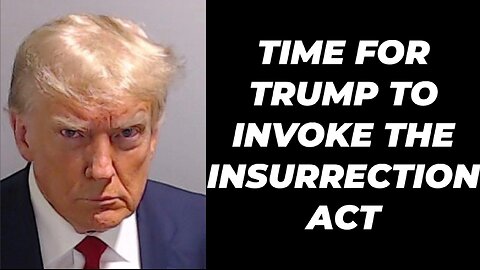 TIME FOR TRUMP TO INVOKE THE INSURRECTION ACT