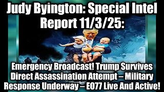Judy Byington: Special Intel Report 11/3/25: Emergency Broadcast! Trump Survives Direct Assassination Attempt – Military Response Underway – EO77 Live And Active!