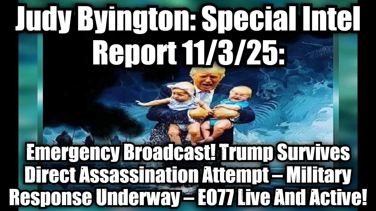 Judy Byington: Special Intel Report 11/3/25: Emergency Broadcast! Trump Survives Direct Assassination Attempt – Military Response Underway – EO77 Live And Active!