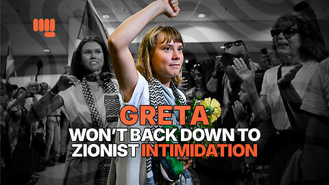 GRETA WON’T BACK DOWN TO ZIONIST INTIMIDATION