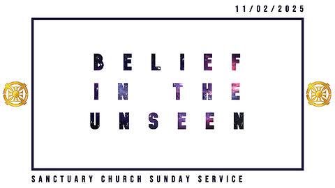 Belief in the Unseen (Sanctuary Church Sunday Service 11/02/2025)