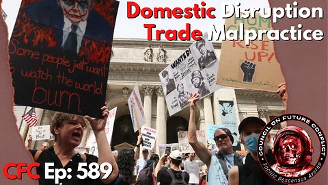 Council on Future Conflict Episode 589: Domestic Disruption, Trade Malpractice
