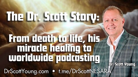 The Dr. Scott Story: From death to life his miracle healing to worldwide podcasting