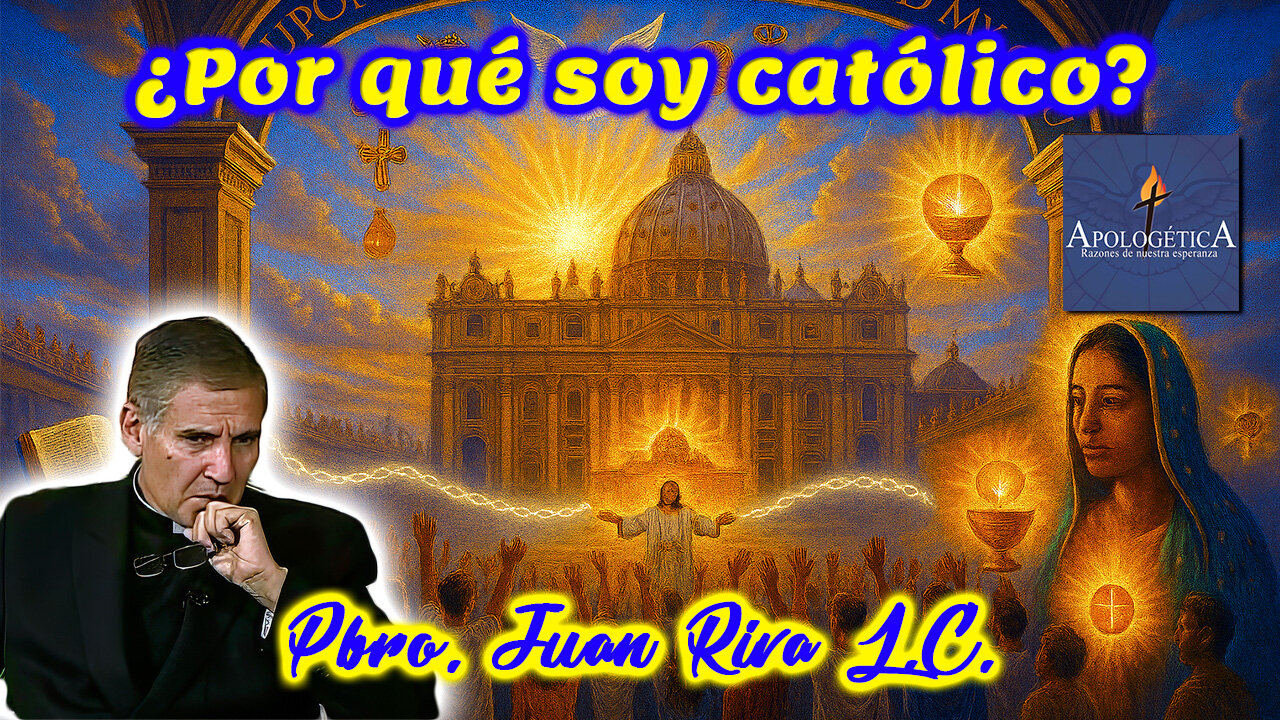 ¿Por qué soy católico? - Apologética, razones de nuestra esperanza