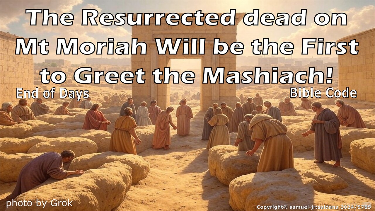 The Resurrected Dead-on Mt Moriah Will Be the First to Great the Mashiach Bible Code