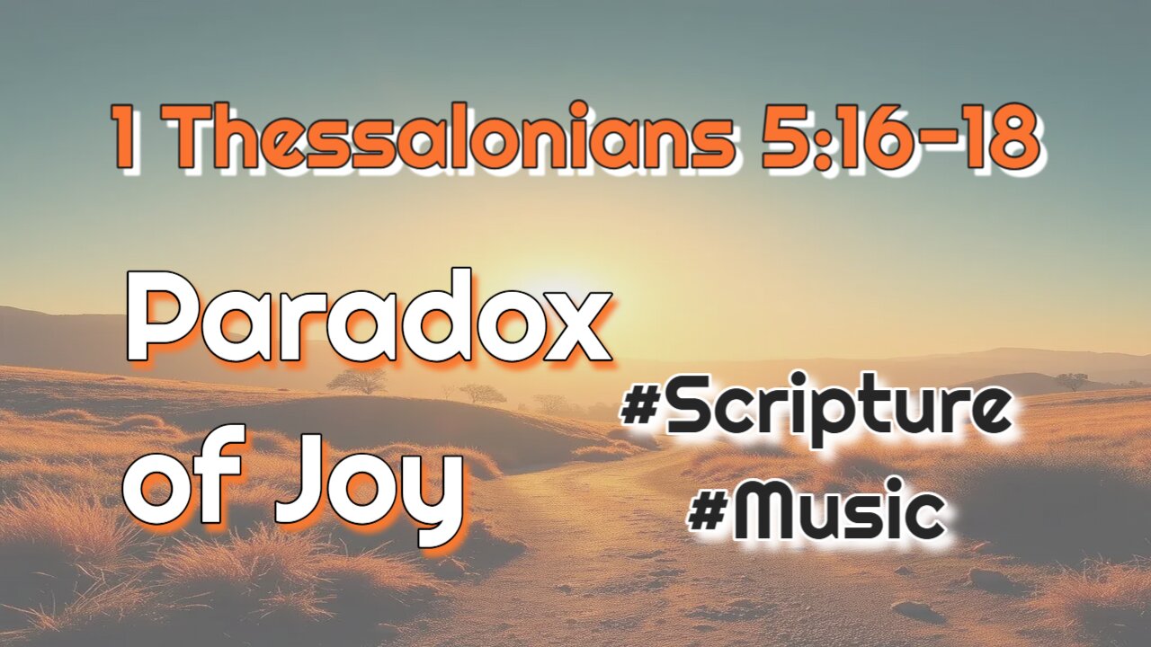 Paradox of Joy 1 Thessalonians 5:16-18 In the silence
