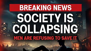 Society Is Collapsing And Men Are Doing Nothing To Save It