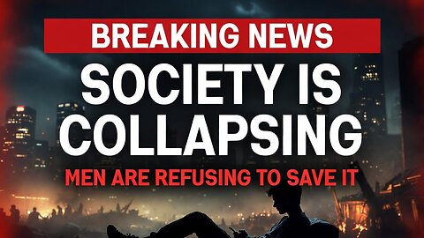 Society Is Collapsing And Men Are Doing Nothing To Save It