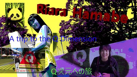 Riara Hamabe 浜辺りあら ❓👽 🐼 A trip to the Q Dimension Q次元への旅