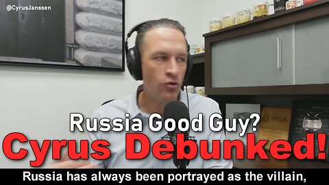 DEBUNKED! Cyrus Janssen claim "Russia Good Guy"