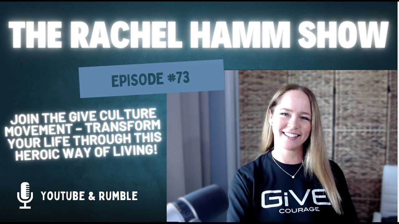 Episode #73 Join the Give Culture Movement – Transform Your Life Through This Heroic Way of Living!