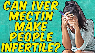 CAN IVERMECTIN CAUSE INFERTILITY?