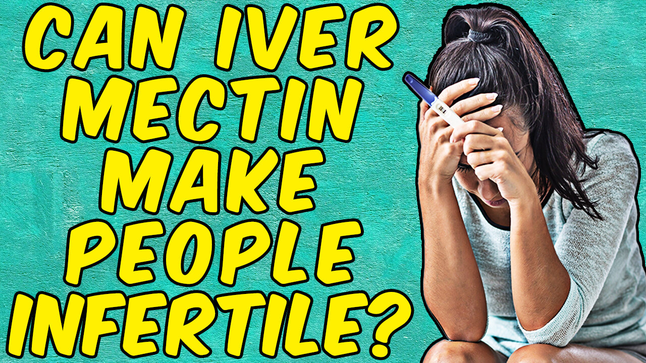 CAN IVERMECTIN CAUSE INFERTILITY?