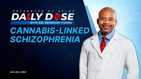 Daily Dose: 'Cannabis-Linked Schizophrenia' with Dr. Peterson Pierre