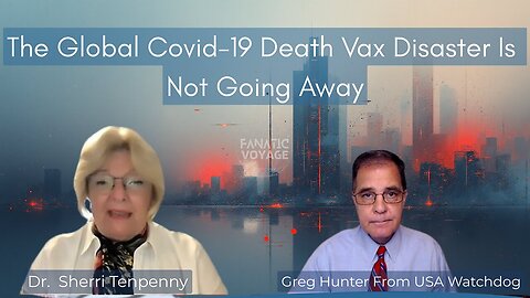 GLOBAL COVID-19 DEATH VXXX DISASTER IS NOT GOING AWAY – DR. SHERRI TENPENNY & GREG HUNTER