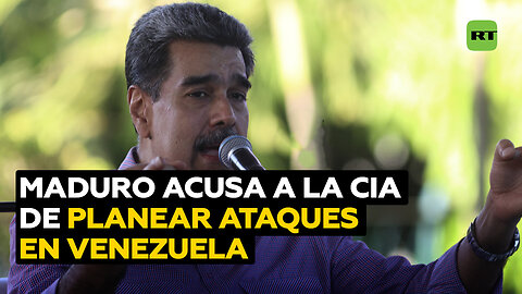 Maduro acusa a la CIA de planear ataques contra instalaciones estratégicas en Venezuela