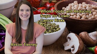 Focusing on Whole, Unprocessed Foods and Reducing Refined Sugars to Lower Cancer Risk