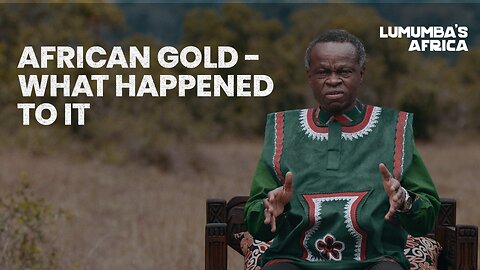 Lumumba's Africa | African Gold, What Happened to It