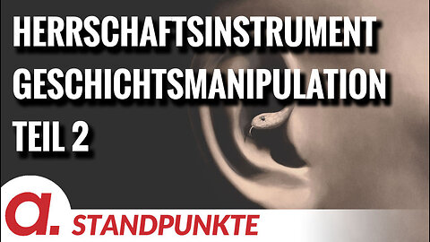 Herrschaftsinstrument Geschichtsmanipulation - Teil 2 | Von Wolfgang Effenberger