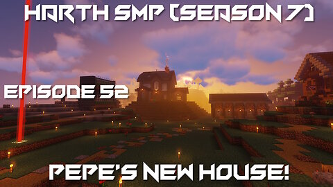 Pepe's New House! - Minecraft Harth SMP #52 (Season 7)