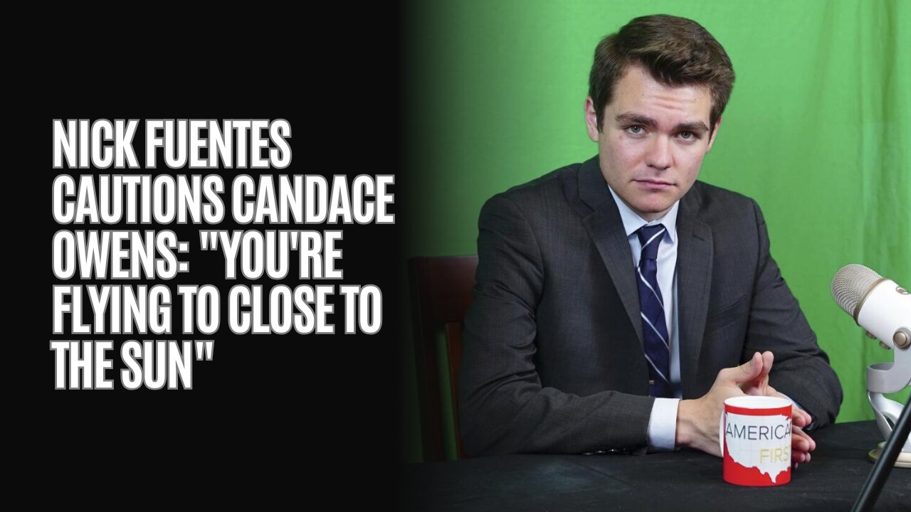 Nick Fuentes Cautions Candace Owens: "You're Flying To Close To The Sun"