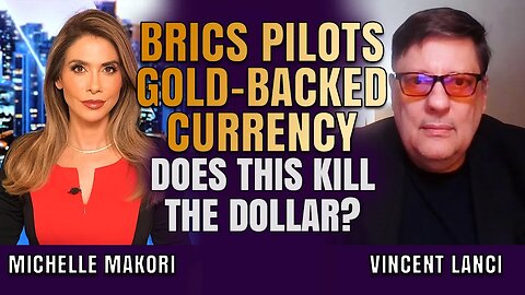 New Challenger to the Dollar: BRICS Pilots Gold-Anchored Alternative | Vince Lanci & Michelle Makori