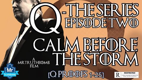 Q-THE SERIES - EPISODE TWO - CALM BEFORE THE STORM [Q PROOFS: 1-25] - (FINAL CUT DOCUMENTARY)