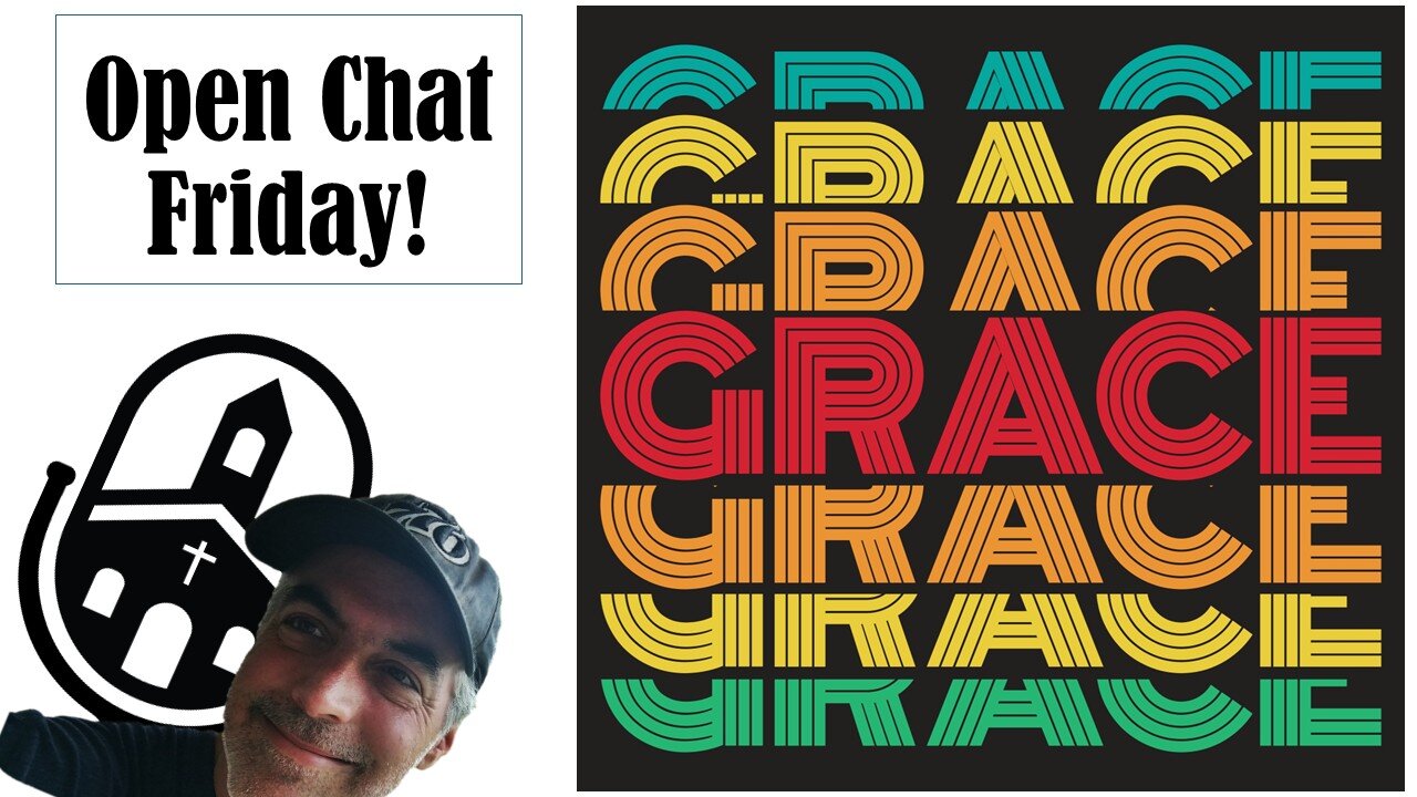 Open Chat Friday! Woo hoo! | Grace Life Podcast | Joel & Friends