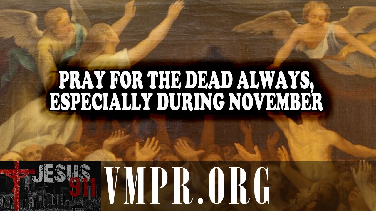 07 Nov 25, Jesus 911: Pray for the Dead Always, Especially During November