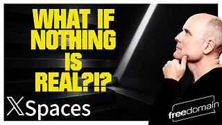 What if Nothing is Real?!? Twitter/X Space