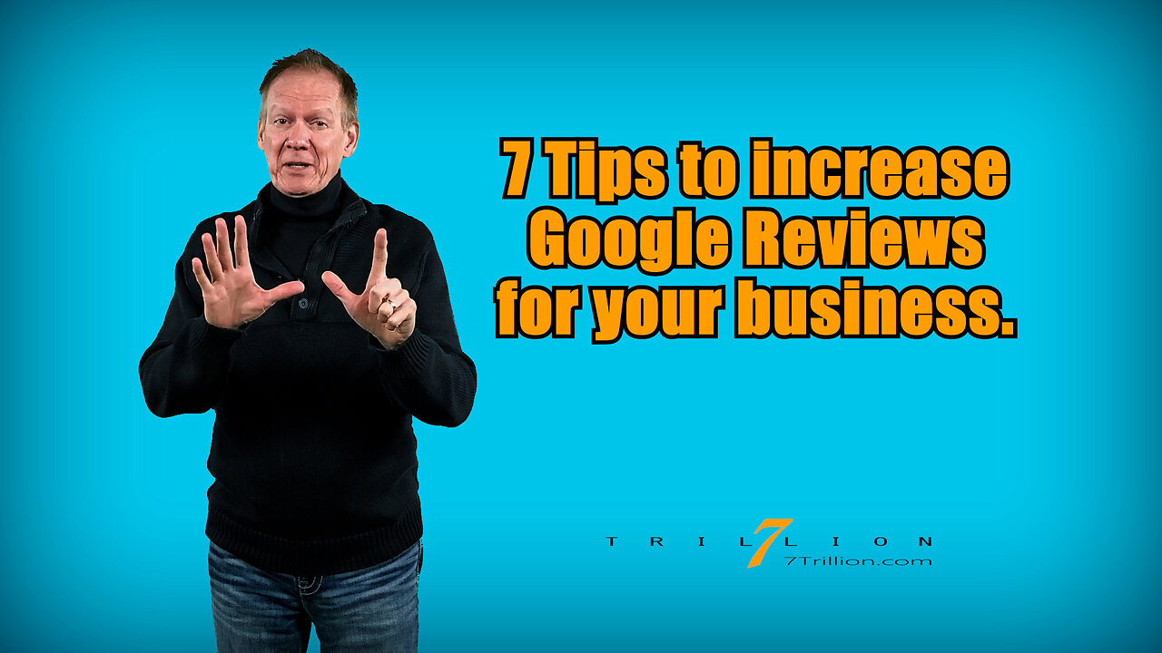 7 Tips to increase Google Reviews for your business.