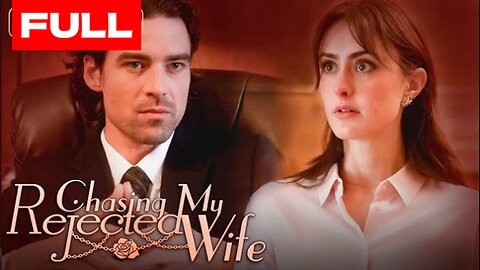 Chasing My Rejected Wife Full Movie