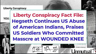 Liberty Fact File: Immoral Hegseth PRAISES Soldiers Guilty of Wounded Knee Massacre