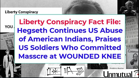 Liberty Fact File: Immoral Hegseth PRAISES Soldiers Guilty of Wounded Knee Massacre