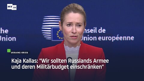Kaja Kallas: "Wir sollten Russlands Armee und deren Militärbudget einschränken"