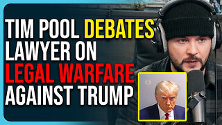 Tim Pool Debates Lawyer On Legal Warfare Against Trump, It Was Unconstitutional