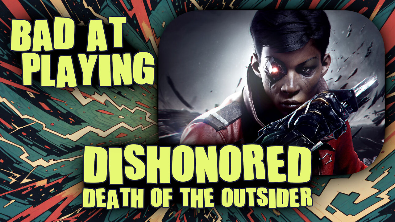 (Bad at) Playing Dishonored: Death of the Outsider - Part 2