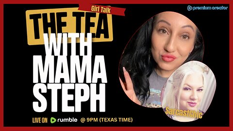 The Tea With Mama Steph with SarcastChic (Episode 25)