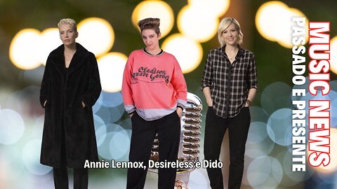 Music News, Passado e Presente: Annie Lennox, Desireless e Dido