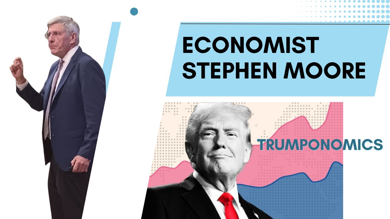 Economist Stephen Moore talks Trumponomics 2.0 and what is happening with the US Economy