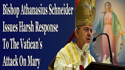 Bishop Schneider Issues Blunt Response To The Vatican's Attack On Mary