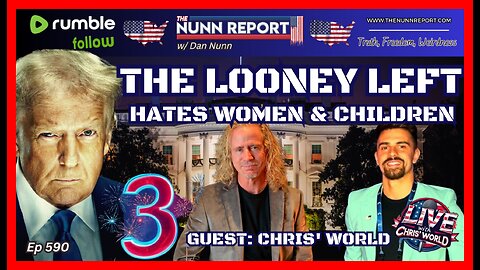 Ep [590] Guest Chris’ World | Looney Left Hates Women & Children