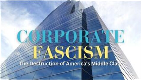 Corporate Fascism - The Destruction of America's Middle Class