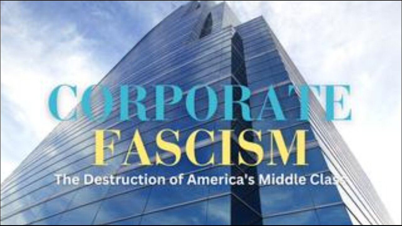 Corporate Fascism - The Destruction of America's Middle Class