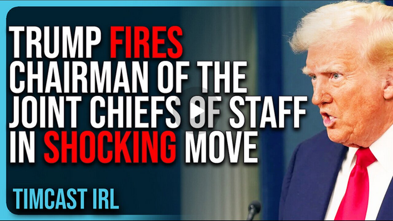 Trump FIRES Chairman of the Joint Chiefs of Staff In SHOCKING MOVE