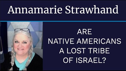 Annamarie Strawhand: Are Native Americans A Lost Tribe Of Israel?